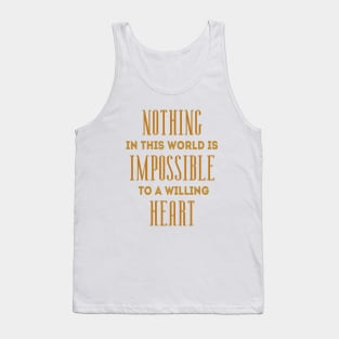 Nothing in this world is impossible to a willing heart, Inspirational Possible Things Quotes, Tank Top